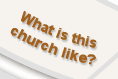 <What is this church like?>