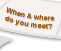 <When and where do you meet?>